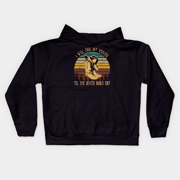 I Will Sail My Vessel 'til The River Runs Dry Cowboy Boots And Hat Kids Hoodie by Chocolate Candies